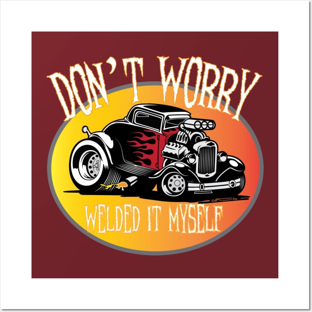 Don't Worry I Welded It Myself Hot Rod Wall Art by ArtisticRaccoon